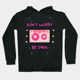 DON'T WORRY BE PINK Hoodie